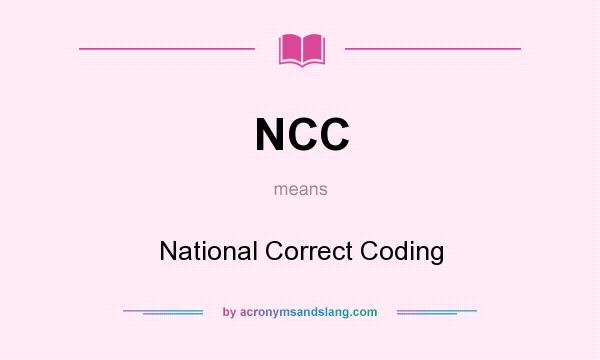 What does NCC mean? It stands for National Correct Coding