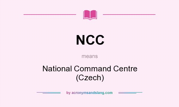 What does NCC mean? It stands for National Command Centre (Czech)