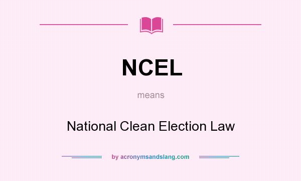 What does NCEL mean? It stands for National Clean Election Law