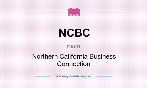 What does NCBC mean? It stands for Northern California Business Connection