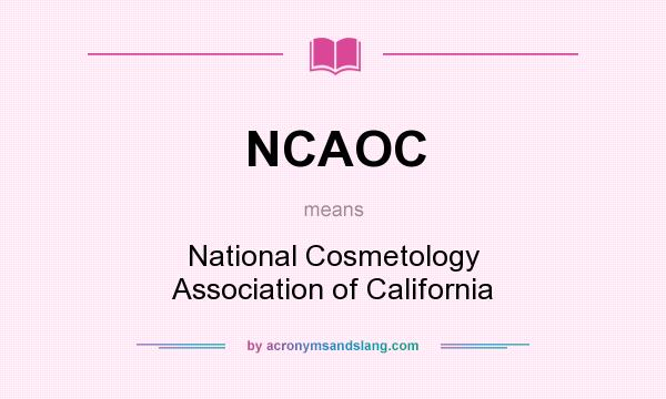 What does NCAOC mean? It stands for National Cosmetology Association of California