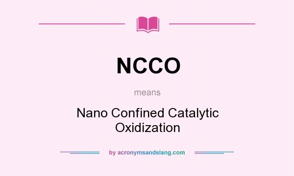 What does NCCO mean? It stands for Nano Confined Catalytic Oxidization