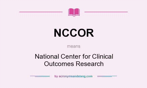 What does NCCOR mean? It stands for National Center for Clinical Outcomes Research