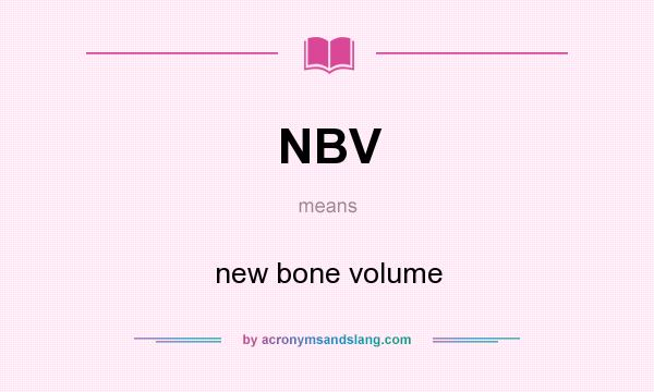 What does NBV mean? It stands for new bone volume