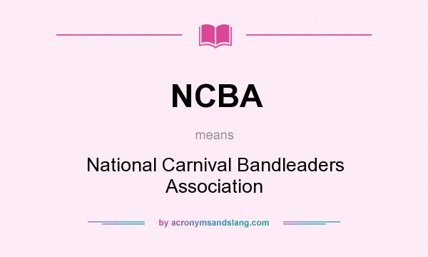 What does NCBA mean? It stands for National Carnival Bandleaders Association