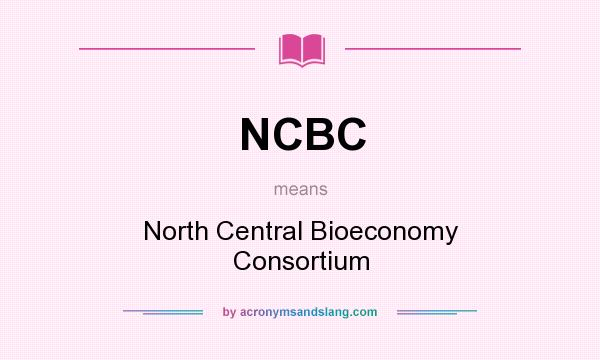 What does NCBC mean? It stands for North Central Bioeconomy Consortium