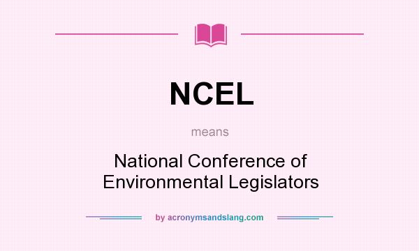 What does NCEL mean? It stands for National Conference of Environmental Legislators