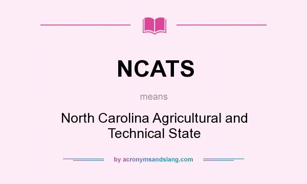 What does NCATS mean? It stands for North Carolina Agricultural and Technical State