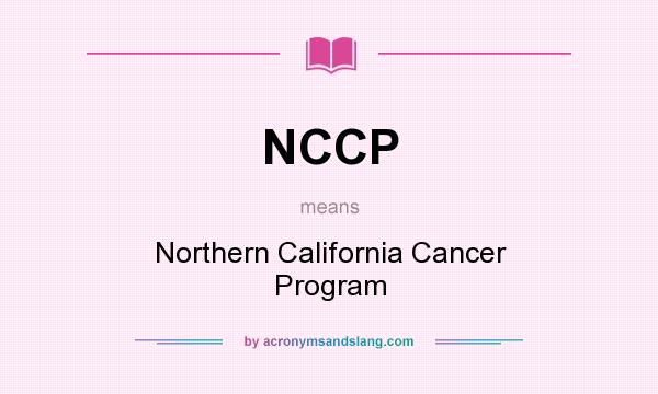 What does NCCP mean? It stands for Northern California Cancer Program
