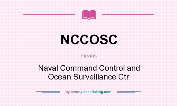 What does NCCOSC mean? It stands for Naval Command Control and Ocean Surveillance Ctr