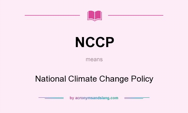 What does NCCP mean? It stands for National Climate Change Policy