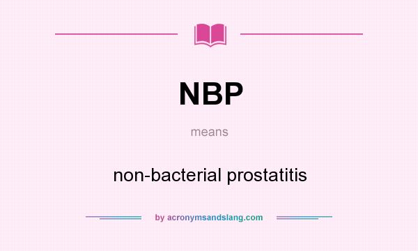 What does NBP mean? It stands for non-bacterial prostatitis