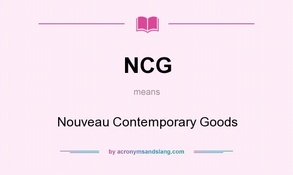What does NCG mean? It stands for Nouveau Contemporary Goods
