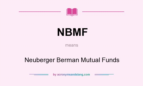 What does NBMF mean? It stands for Neuberger Berman Mutual Funds