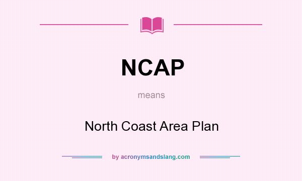 What does NCAP mean? It stands for North Coast Area Plan