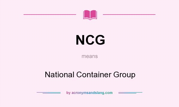 What does NCG mean? It stands for National Container Group