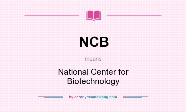 What does NCB mean? It stands for National Center for Biotechnology