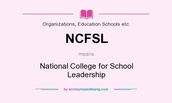 What does NCFSL mean? It stands for National College for School Leadership