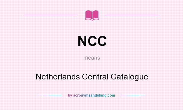 What does NCC mean? It stands for Netherlands Central Catalogue