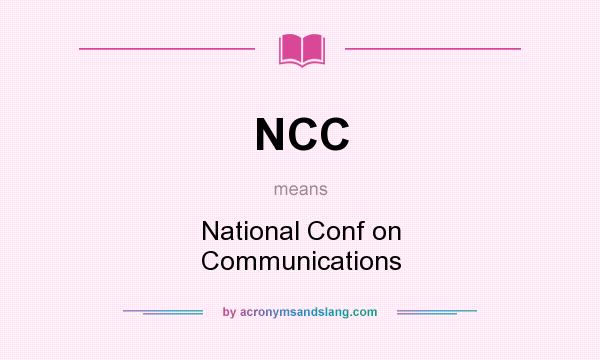 What does NCC mean? It stands for National Conf on Communications