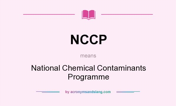 What does NCCP mean? It stands for National Chemical Contaminants Programme