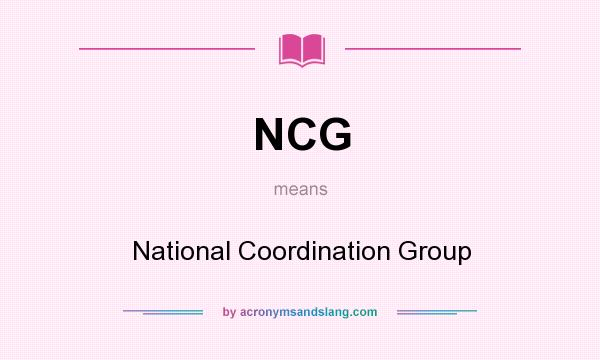What does NCG mean? It stands for National Coordination Group