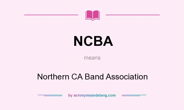 What does NCBA mean? It stands for Northern CA Band Association