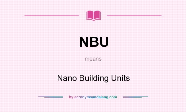 What does NBU mean? It stands for Nano Building Units