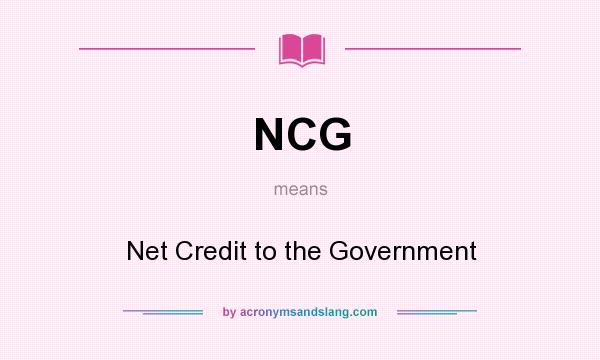 What does NCG mean? It stands for Net Credit to the Government