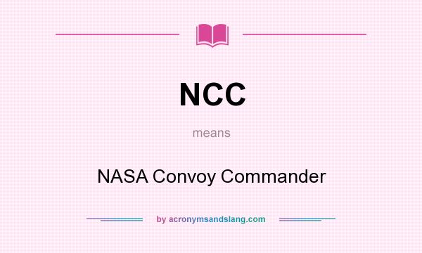 What does NCC mean? It stands for NASA Convoy Commander