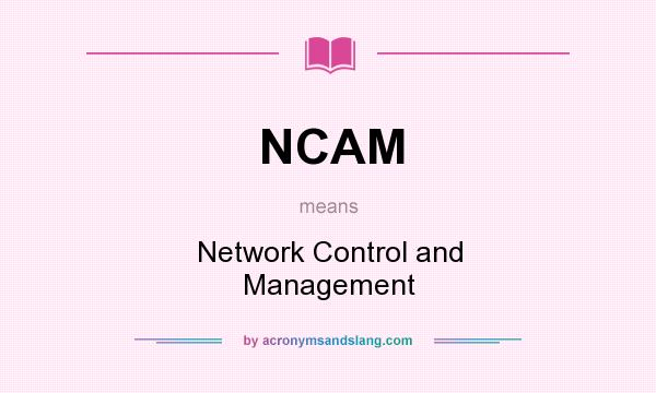 What does NCAM mean? It stands for Network Control and Management
