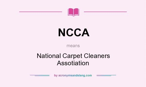What does NCCA mean? It stands for National Carpet Cleaners Assotiation