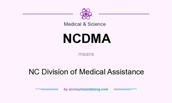 What does NCDMA mean? It stands for NC Division of Medical Assistance