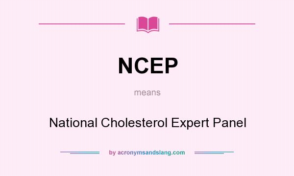 What does NCEP mean? It stands for National Cholesterol Expert Panel