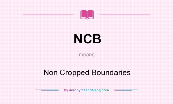 What does NCB mean? It stands for Non Cropped Boundaries