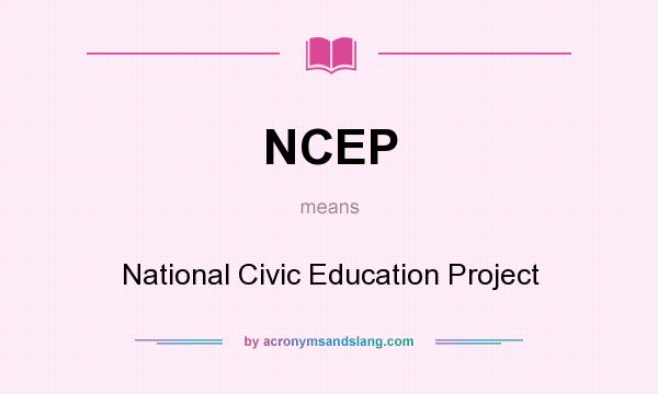 What does NCEP mean? It stands for National Civic Education Project
