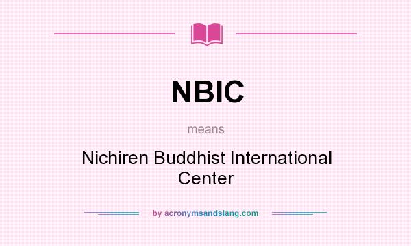 What does NBIC mean? It stands for Nichiren Buddhist International Center
