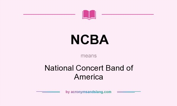 What does NCBA mean? It stands for National Concert Band of America