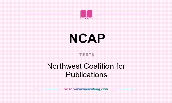 What does NCAP mean? It stands for Northwest Coalition for Publications
