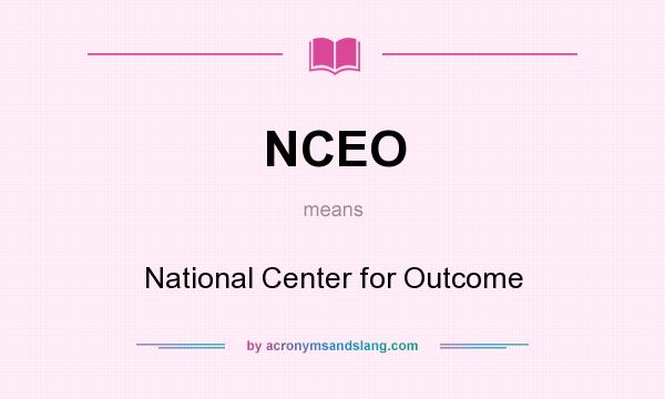 What does NCEO mean? It stands for National Center for Outcome