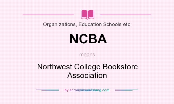 What does NCBA mean? It stands for Northwest College Bookstore Association