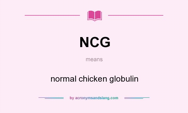 What does NCG mean? It stands for normal chicken globulin