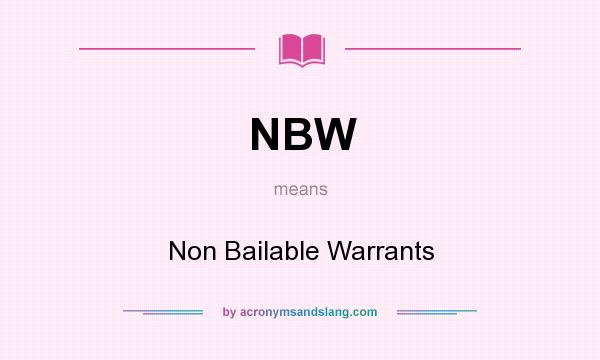 What does NBW mean? It stands for Non Bailable Warrants