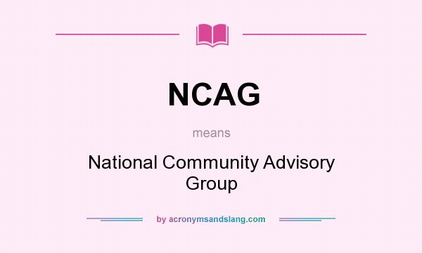 What does NCAG mean? It stands for National Community Advisory Group