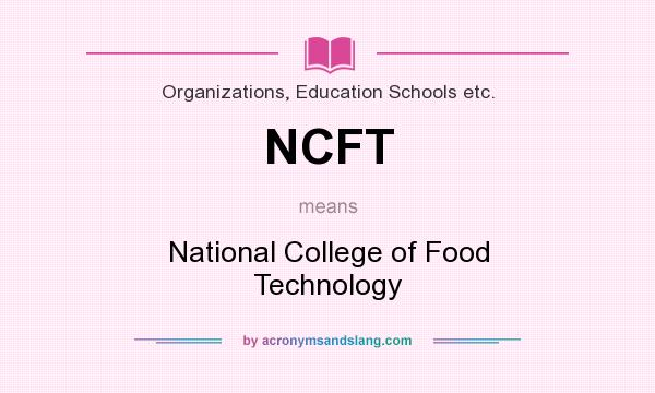 What does NCFT mean? It stands for National College of Food Technology