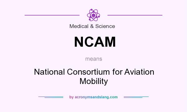 What does NCAM mean? It stands for National Consortium for Aviation Mobility
