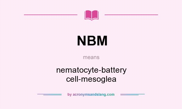 What does NBM mean? It stands for nematocyte-battery cell-mesoglea