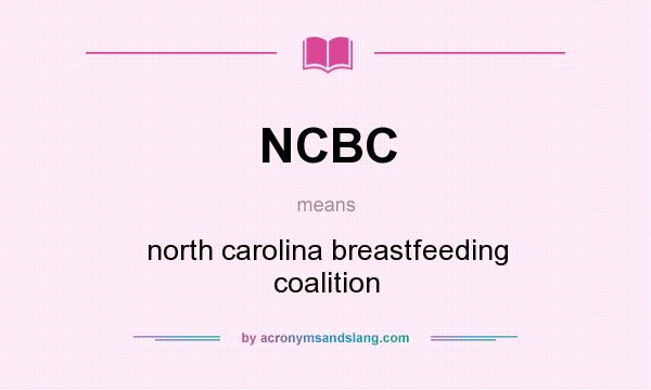 What does NCBC mean? It stands for north carolina breastfeeding coalition