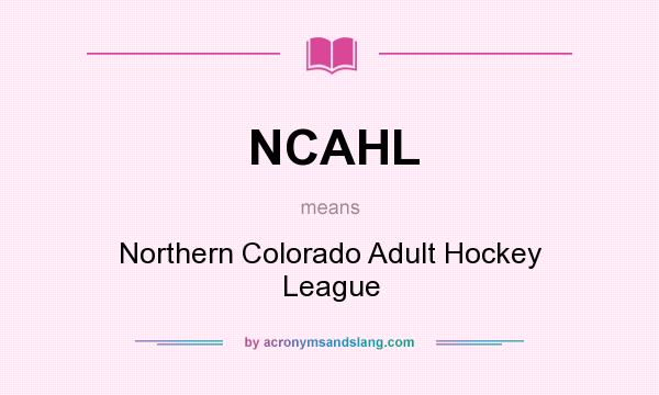What does NCAHL mean? It stands for Northern Colorado Adult Hockey League