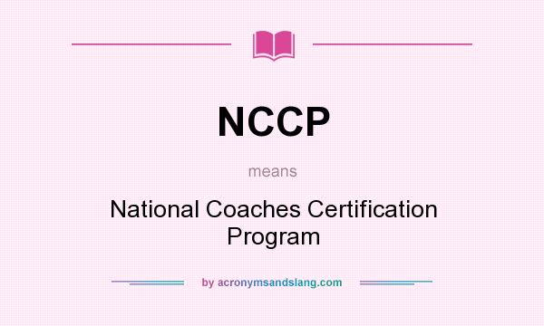 What does NCCP mean? It stands for National Coaches Certification Program